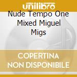 Nude Tempo One Mixed Miguel Migs cd