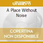 A Place Without Noise cd musicale di GRATZ WAYNE