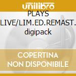 PLAYS LIVE/LIM.ED.REMAST. digipack cd