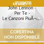 John Lennon - Per Te - Le Canzoni PiuÃ¬ Amate Dedicate Ai Figli cd