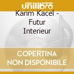 Karim Kacel - Futur Interieur cd