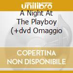 A Night At The Playboy (+dvd Omaggio cd