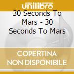 30 Seconds To Mars - 30 Seconds To Mars cd musicale di 30 Seconds To Mars