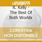 R. Kelly - The Best Of Both Worlds cd