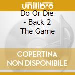 Do Or Die - Back 2 The Game cd
