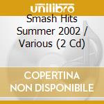 Smash Hits Summer 2002 / Various (2 Cd) cd