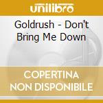 Goldrush - Don't Bring Me Down cd