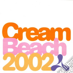 Cream Beach 2002 / Various cd musicale di Artisti Vari