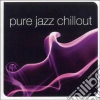 Pure Jazz Chillout / Various cd