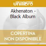 Akhenaton - Black Album cd musicale di Akhenaton