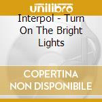Interpol - Turn On The Bright Lights cd