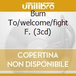 Burn To/welcome/fight F. (3cd) cd musicale di HARPER BEN
