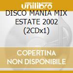 DISCO MANIA MIX ESTATE 2002 (2CDx1) cd