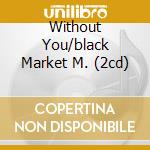 Without You/black Market M. (2cd) cd musicale di PLACEBO