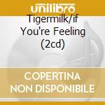 Tigermilk/if You're Feeling (2cd)