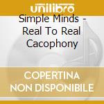 Simple Minds - Real To Real Cacophony cd musicale di SIMPLE MINDS