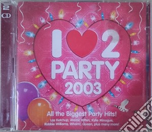 I Love 2 Party 2003 / Various (2 Cd) cd musicale