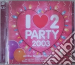 I Love 2 Party 2003 / Various (2 Cd) cd