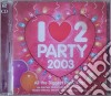 I Love 2 Party 2003 / Various (2 Cd) cd