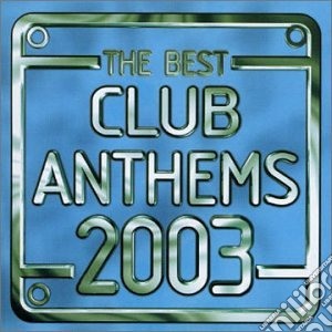 Best Club Anthems 2003 (The) / Various (2 Cd) cd musicale
