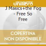 J Masics+the Fog - Free So Free cd