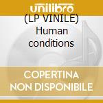 (LP VINILE) Human conditions cd