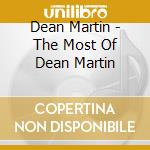 Dean Martin - The Most Of Dean Martin cd musicale di Dean Martin