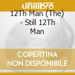 12Th Man (The) - Still 12Th Man cd