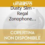 Dusty Slim - Regal Zonophone Collection The (3 Cd) cd musicale di Dusty Slim