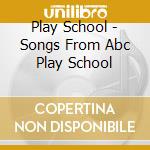 Play School - Songs From Abc Play School cd