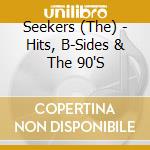 Seekers (The) - Hits, B-Sides & The 90'S cd musicale di Seekers (The)