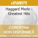 Haggard Merle - Greatest Hits cd musicale di Haggard Merle