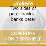 Two sides of peter banks - banks peter cd musicale di Peter banks (yes)