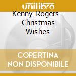 Kenny Rogers - Christmas Wishes cd musicale di Kenny Rogers