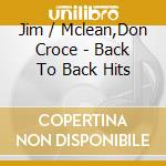 Jim / Mclean,Don Croce - Back To Back Hits cd musicale di Jim / Mclean,Don Croce