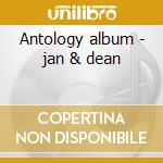 Antology album - jan & dean cd musicale di Jan & dean