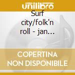 Surf city/folk'n roll - jan & dean cd musicale di Jan & dean