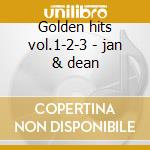 Golden hits vol.1-2-3 - jan & dean cd musicale di Jan & dean