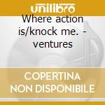 Where action is/knock me. - ventures cd