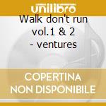 Walk don't run vol.1 & 2 - ventures cd musicale di Ventures The