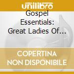 Gospel Essentials: Great Ladies Of Gospel / Var cd