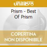 Prism - Best Of Prism cd musicale di Prism