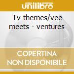 Tv themes/vee meets - ventures cd
