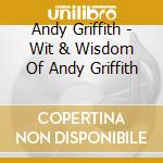 Andy Griffith - Wit & Wisdom Of Andy Griffith cd musicale di Andy Griffith