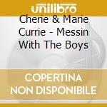 Cherie & Marie Currie - Messin With The Boys cd musicale di Cherie & Marie Currie
