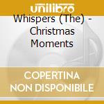 Whispers (The) - Christmas Moments cd
