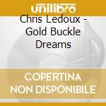 Chris Ledoux - Gold Buckle Dreams cd musicale di Chris Ledoux