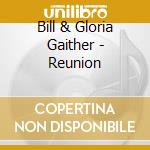 Bill & Gloria Gaither - Reunion cd