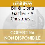 Bill & Gloria Gaither - A Christmas Homecoming cd