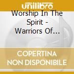 Worship In The Spirit - Warriors Of Worship cd musicale di Worship In The Spirit